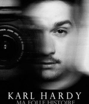 «Ma folle histoire»: les confessions chocs de Karl Hardy