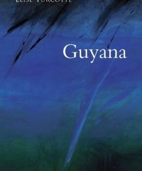 «Guyana» d’Élise Turcotte: un récit tragique sur fond de poésie