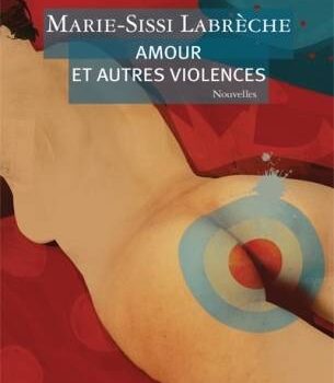 «Amour et autres violences» de Marie-Sissi Labrèche: l’amour hardcore