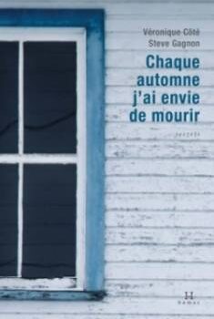«Chaque automne j’ai envie de mourir» de Véronique Côté et Steve Gagnon: quand le vernaculaire ouvre une fenêtre sur le littéraire