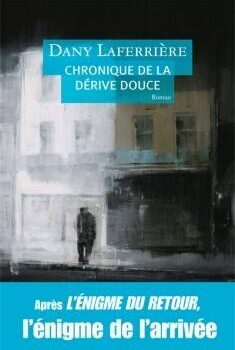 «Chronique de la dérive douce» de Dany Laferrière: Montréal l’impitoyable
