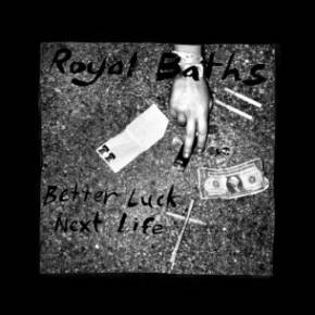 «Better Luck Next Life» de Royal Baths: pessimisme hallucinogène