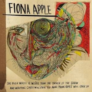 «The Idler Wheel is Wiser than the Driver of the Screw and Whipping Cords will Serve you More than Ropes will Ever Do» de Fiona Apple: un album singulier