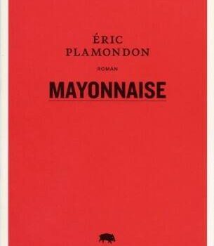 «Mayonnaise» d’Éric Plamondon: un art délectable