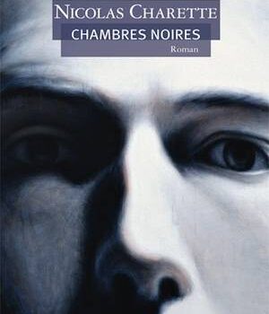 «Chambres noires» de Nicolas Charette: l’envers du réel