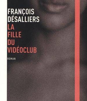 «La fille du vidéoclub» de François Désalliers: l’amour avec les yeux du coeur