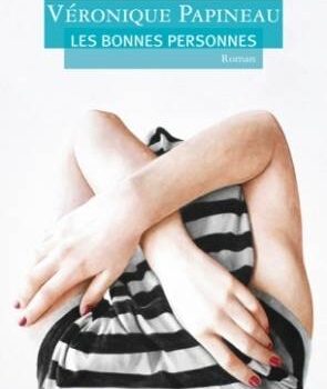 «Les bonnes personnes» de Véronique Papineau: un premier roman fort bien réussi!