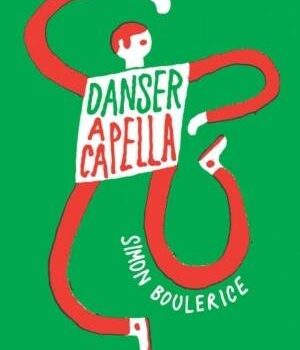 «Danser a capella» de Simon Boulerice: monologues en action