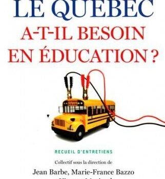«De quoi le Québec a-t-il besoin en éducation?» – Recueil d’entretiens sous la direction de Jean Barbe, Marie-France Bazzo et Vincent Marissal: une vitrine sur des questionnements d’actualité légitimes