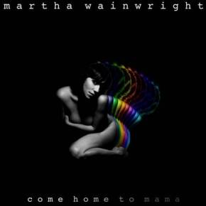 Martha Wainwright et la fragilité avec «Come Home to Mama»