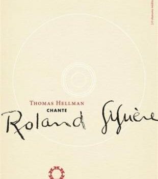 Revenir de loin: «Thomas Hellman chante Roland Giguère»