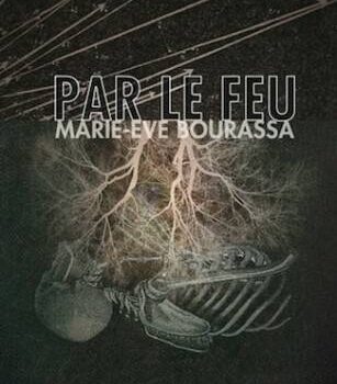 «Par le feu» de Marie-Ève Bourassa