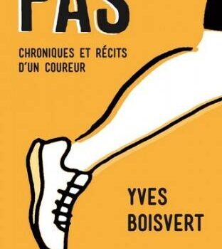«Pas, chroniques et récits d’un coureur» d’Yves Boisvert