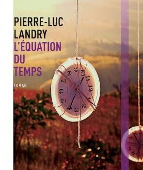 «L’équation du temps» de Pierre-Luc Landry