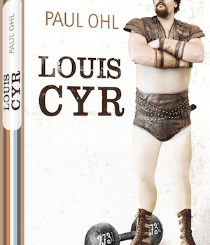 Concours terminé: gagnez l’un des deux exemplaires de la biographie revue et bonifiée «Louis Cyr» de Paul Ohl aux éditions Libre Expression!