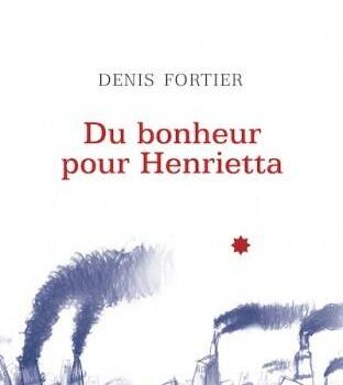 «Du bonheur pour Henrietta» de Denis Fortier