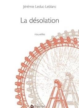 «La désolation» de Jérémie Leduc-Leblanc