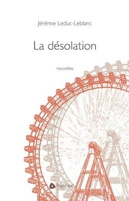 «La désolation» de Jérémie Leduc-Leblanc: le sens de la nouvelle, tout simplement (image)