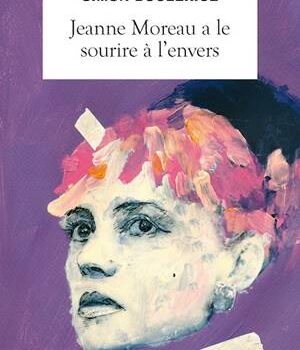 «Jeanne Moreau a le sourire à l’envers» de Simon Boulerice