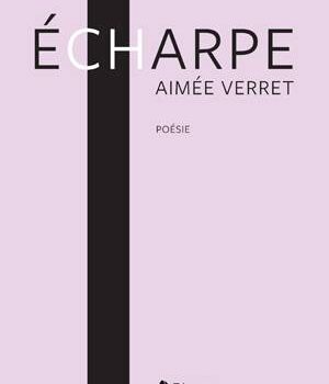 Le recueil de poésie «Écharpe» d’Aimée Verret