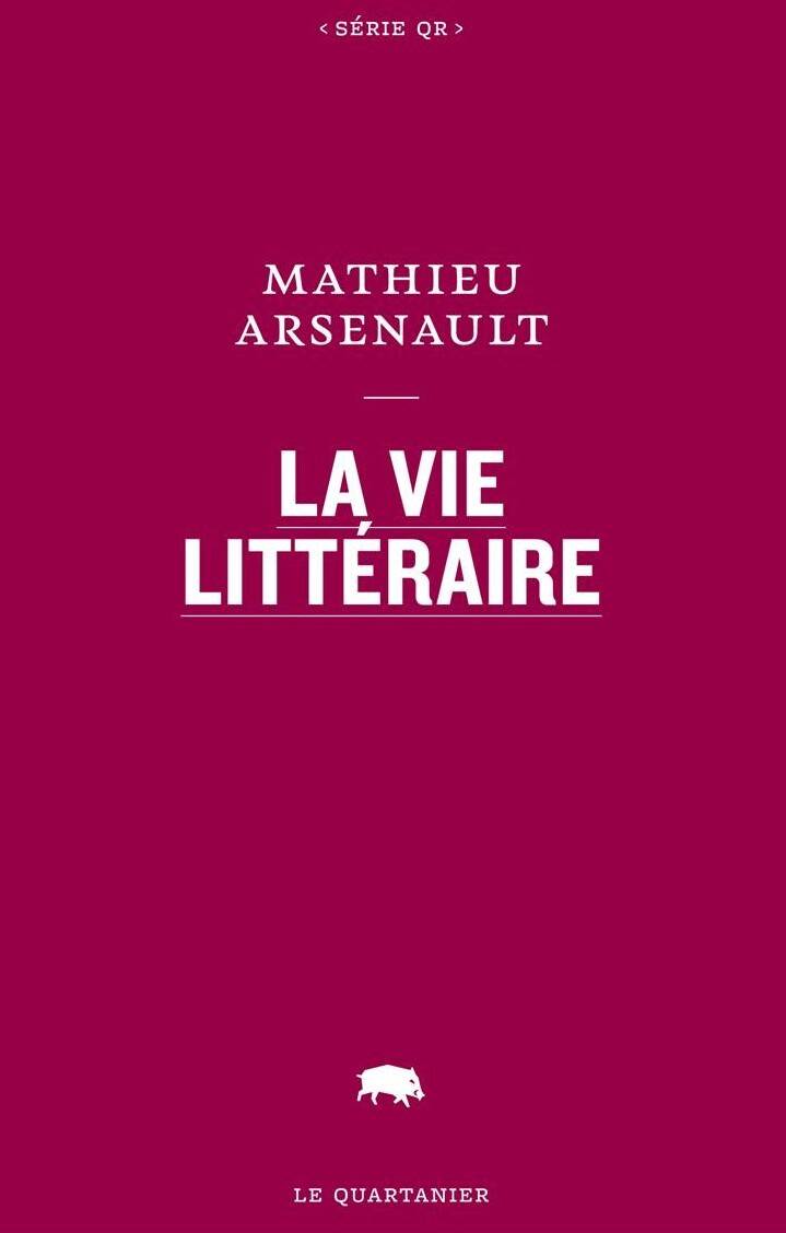 Critique-roman-la-vie-littéraire-Mathieu-Arsenault-Le-Quartanier-Bible-urbaine