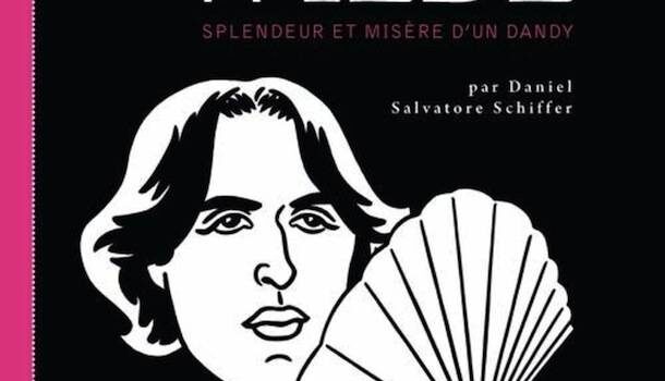 «Oscar Wilde – Splendeur et misère d’un dandy» de Daniel Salvatore Schiffer