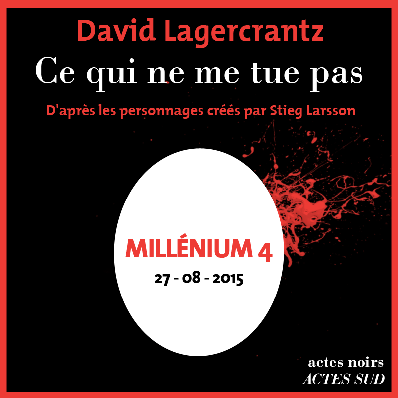 Critique-roman-Millenium-tome-4-Ce-qui-ne-me-tue-pas-David-Lagercrantz-Stieg-Larsson-Actes-Noirs-Bible-urbaine