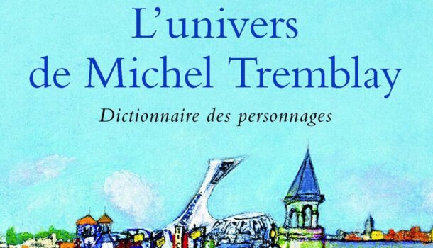«L’univers de Michel Tremblay» de Jean-Marc Barrette et Serge Bergeron