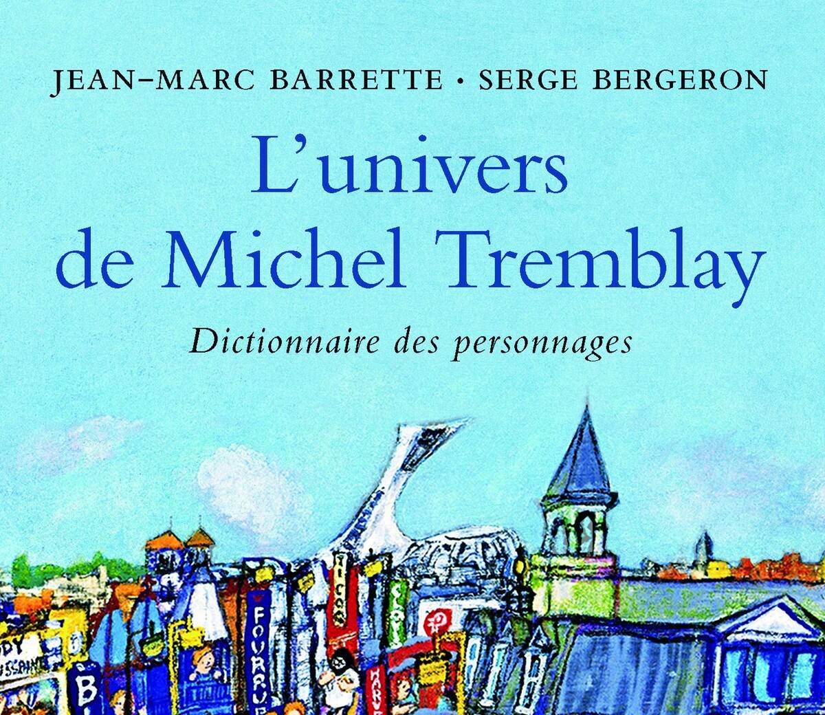 Lunivers-de-Michel-Tremblay-dictionnaire-des-personnages-Jean-Marc-Barrette-Serge-Bergeron-Lemeac-Critique-Litterature-Bible-urbaine