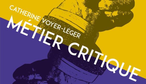 «Métier critique» de Catherine Voyer-Léger publié aux éditions Septentrion