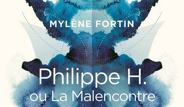 «Philippe H. ou La Malencontre» de Mylène Fortin