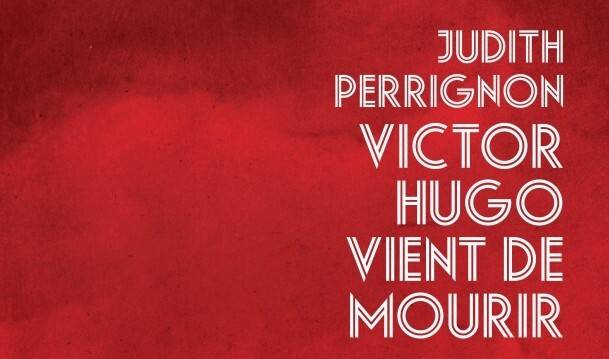 Victor-Hugo-vient-de-mourir-Judith-Perrignon-LIconoclaste-Critique-Litterature-Bible-urbaine