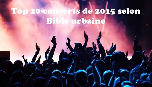 Les 20 concerts les plus marquants de l’année 2015 selon Bible urbaine