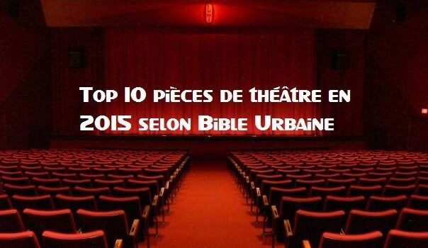 Les 10 pièces de théâtre coups de cœur de Bible urbaine en 2015