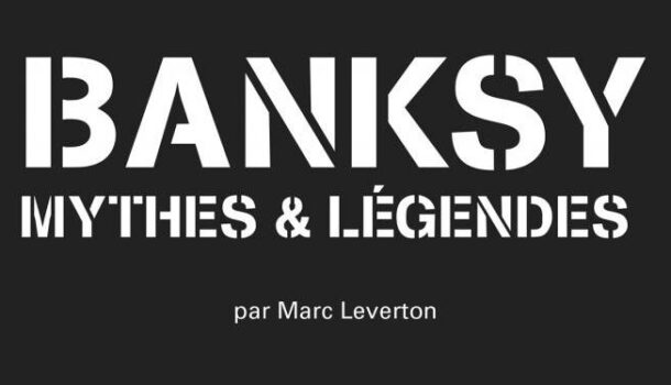 «Banksy, mythes et légendes» de Marc Leverton