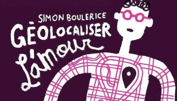 «Géolocaliser l’amour» de Simon Boulerice