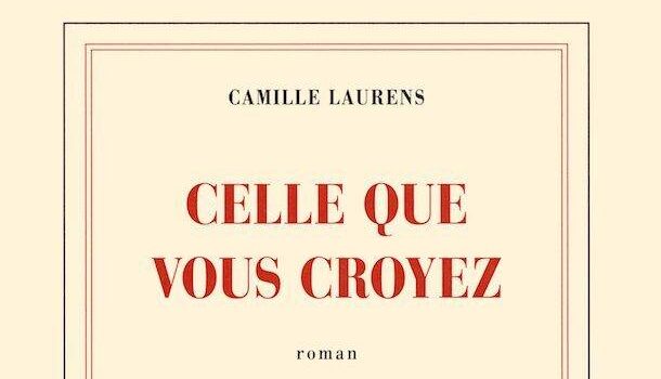 «Celle que vous croyez» de Camille Laurens chez Gallimard