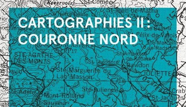 Le collectif «Cartographies II – Couronne Nord» dirigé par Pierre-Luc Landry