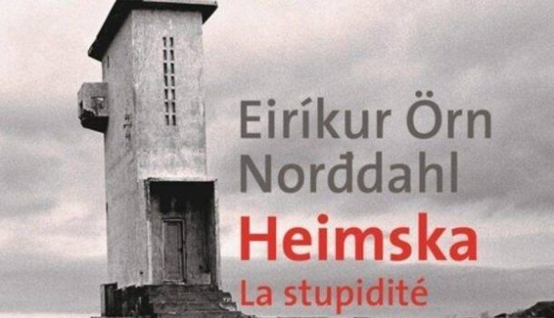 «Heimska – La stupidité» d’Eiríkur Örn Norđdahl