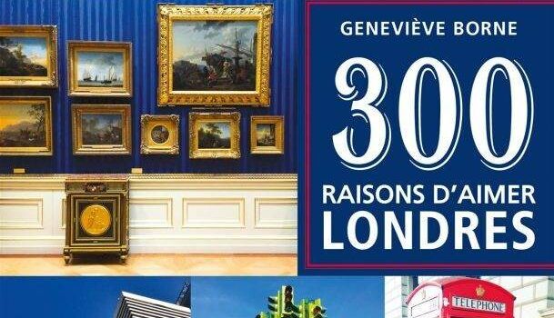 «300 raisons d’aimer Londres» de Geneviève Borne