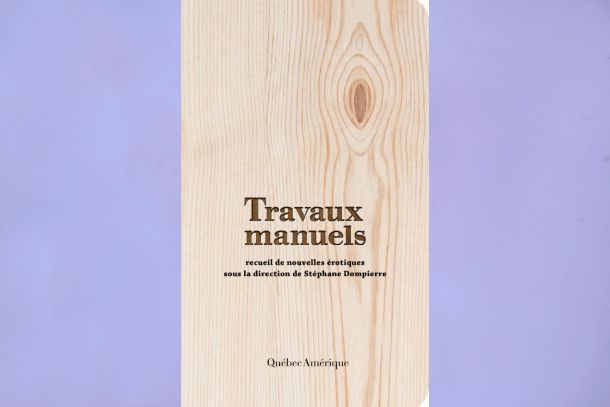 7-romans-érotiques-Travaux-Manuels-Stéphane-Dompierre-Bible-urbaine