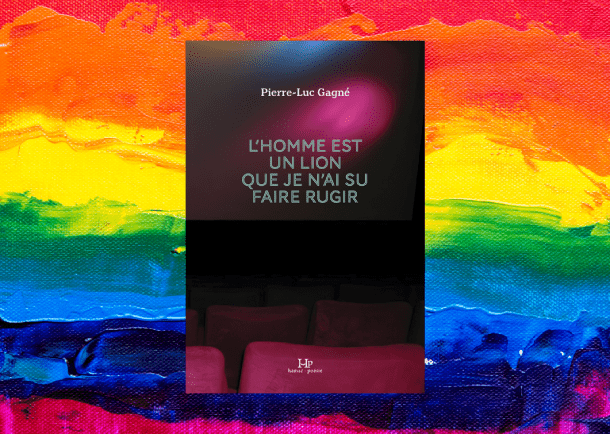6-romans-LGBTQ+-à-découvrir-ce-mois-ci-l'homme-est-un-lion-que-je-n'ai-su-faire-rugir-Pierre-Luc-Gagné