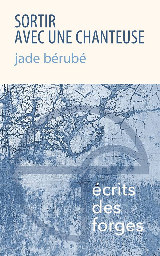 Critique-Sortir-avec-une-chanteuse-Jade-Berube-Ecrits-des-Forges-Bible-urbaine