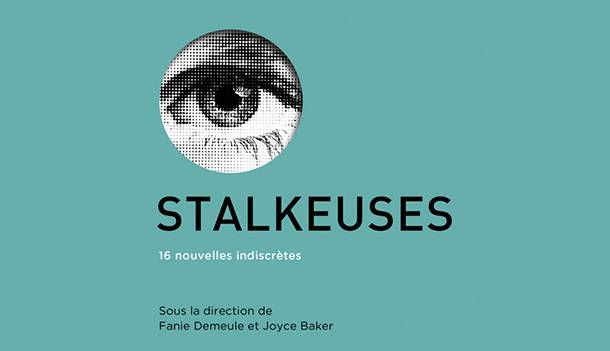 «Stalkeuses: 16 nouvelles indiscrètes»: un recueil évocateur