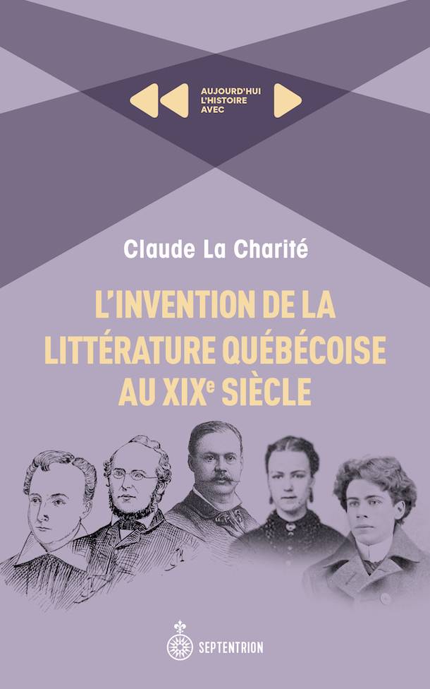 Aujourd'hui-L'histoire_L'invention-de-la-littérature-québécoise-au-XIXe-siècle_Couverture