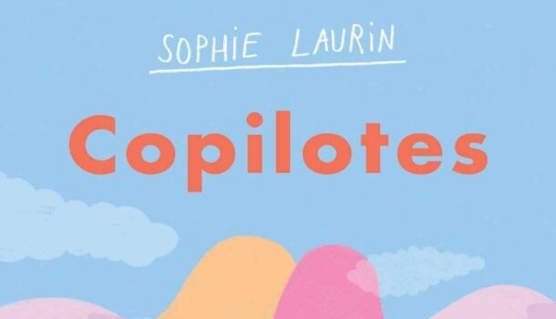 3 bonnes raisons de lire le roman «Copilotes» de l’autrice Sophie Laurin aux Éditions Hurtubise