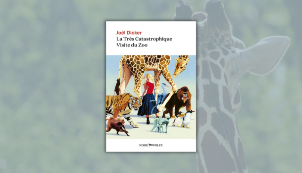 Critique-La-Tres-Catastrophique-Visite-du-Zoo-Joel-Dicker