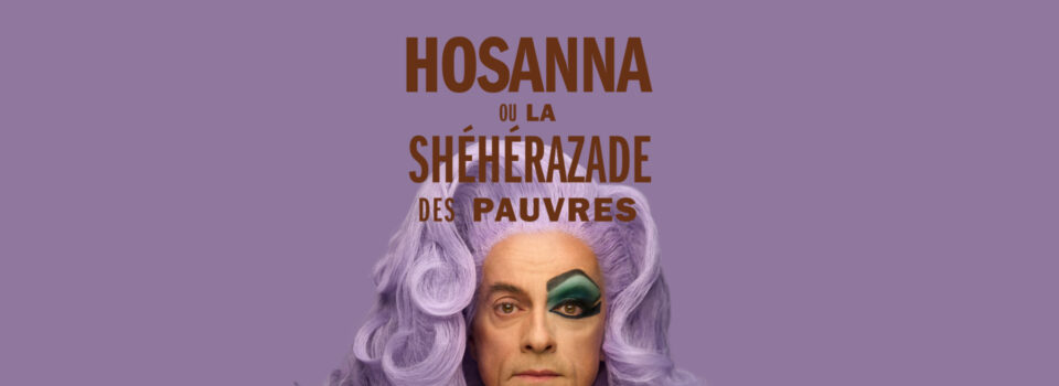 À gagner: 2 paires de billets + 1 rencontre-discussion pour «Hosanna ou la Shéhérazade des pauvres» de Michel Tremblay au TNM