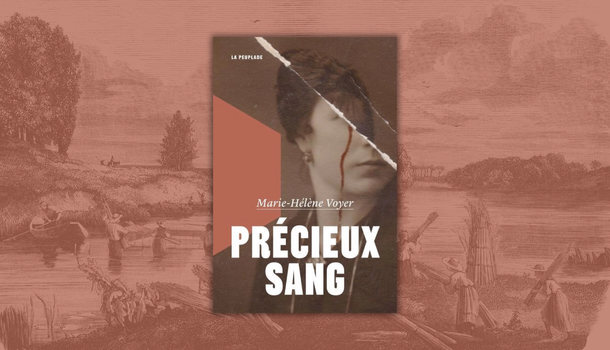 «Précieux sang» de Marie-Hélène Voyer: écrire avec le corps des autres