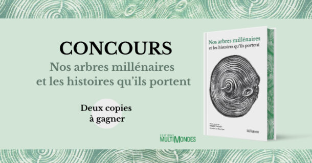 À gagner: 2 exemplaires du livre illustré «Nos arbres millénaires et les histoires qu’ils portent» de Valérie Trouet